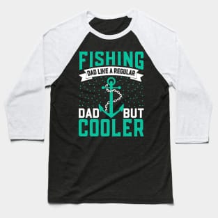 Fishing Dad Like A Regular Dad But  Cooler Baseball T-Shirt